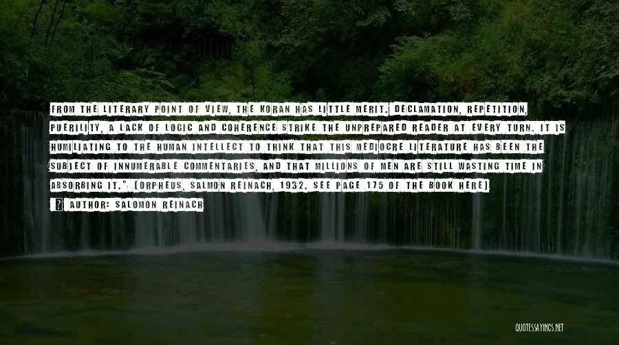 Salomon Reinach Quotes: From The Literary Point Of View, The Koran Has Little Merit. Declamation, Repetition, Puerility, A Lack Of Logic And Coherence