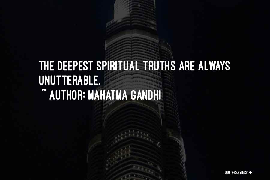 Mahatma Gandhi Quotes: The Deepest Spiritual Truths Are Always Unutterable.