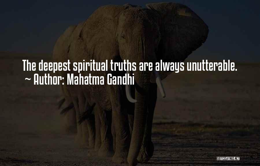 Mahatma Gandhi Quotes: The Deepest Spiritual Truths Are Always Unutterable.