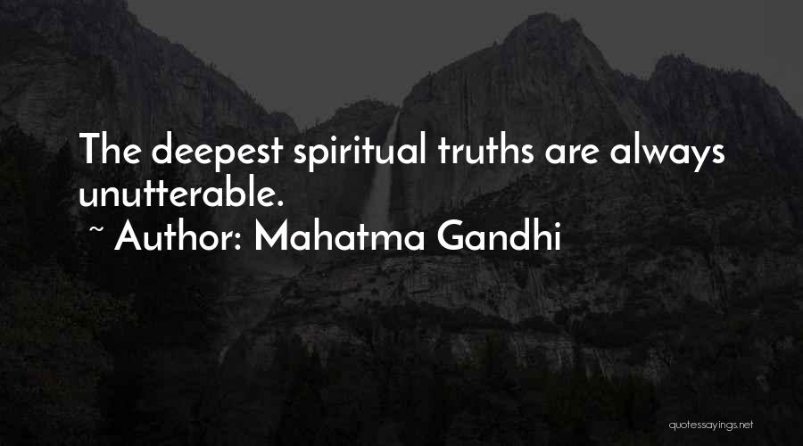 Mahatma Gandhi Quotes: The Deepest Spiritual Truths Are Always Unutterable.