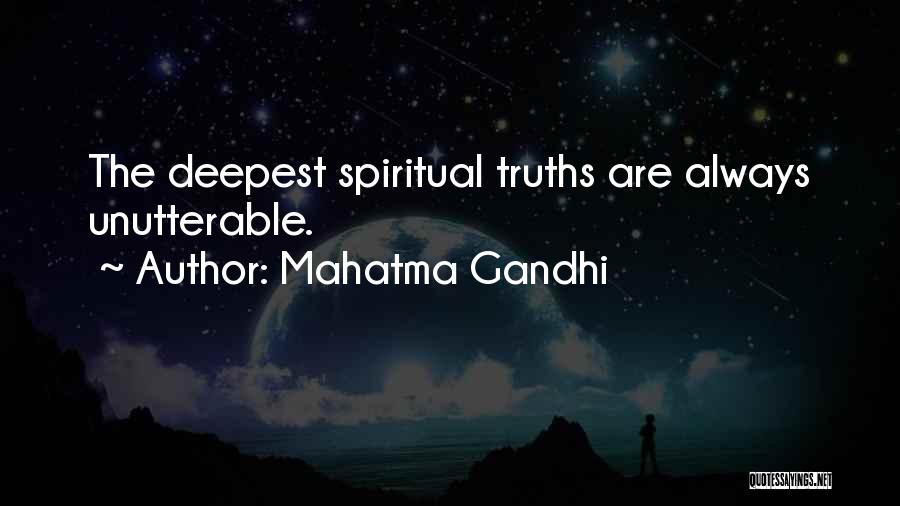 Mahatma Gandhi Quotes: The Deepest Spiritual Truths Are Always Unutterable.