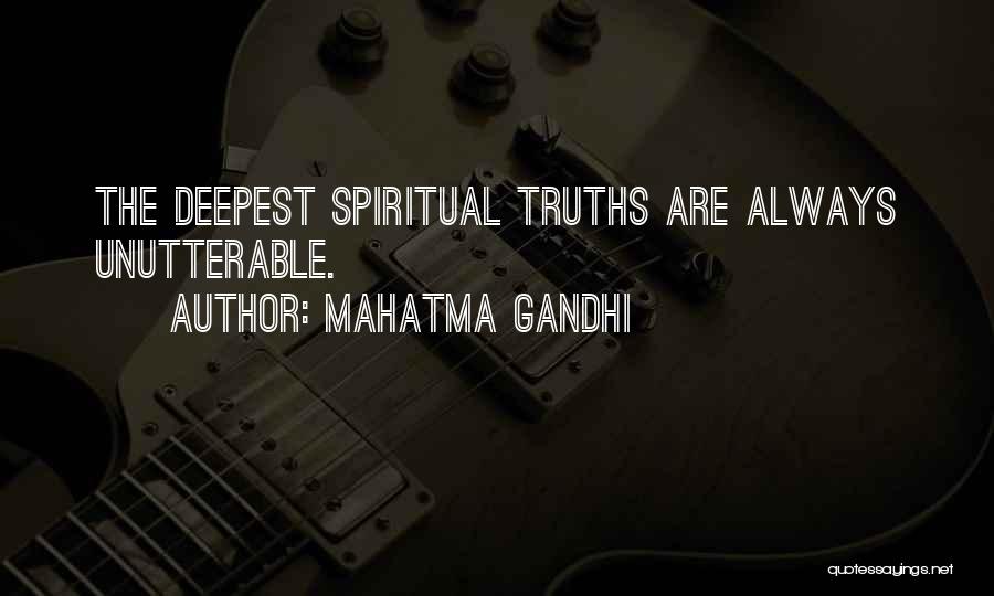 Mahatma Gandhi Quotes: The Deepest Spiritual Truths Are Always Unutterable.