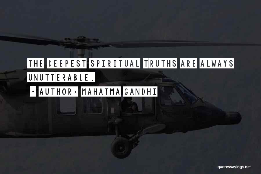 Mahatma Gandhi Quotes: The Deepest Spiritual Truths Are Always Unutterable.
