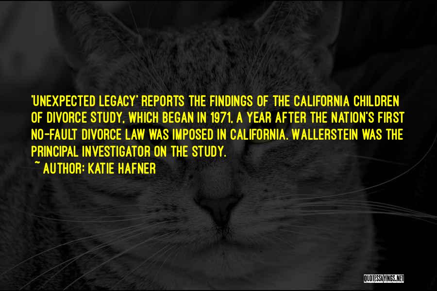 Katie Hafner Quotes: 'unexpected Legacy' Reports The Findings Of The California Children Of Divorce Study, Which Began In 1971, A Year After The