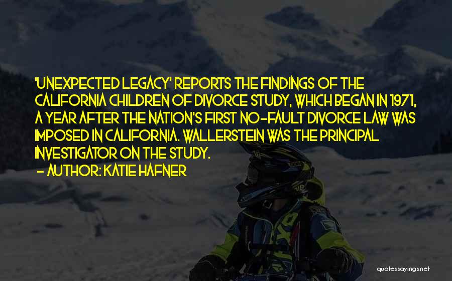 Katie Hafner Quotes: 'unexpected Legacy' Reports The Findings Of The California Children Of Divorce Study, Which Began In 1971, A Year After The