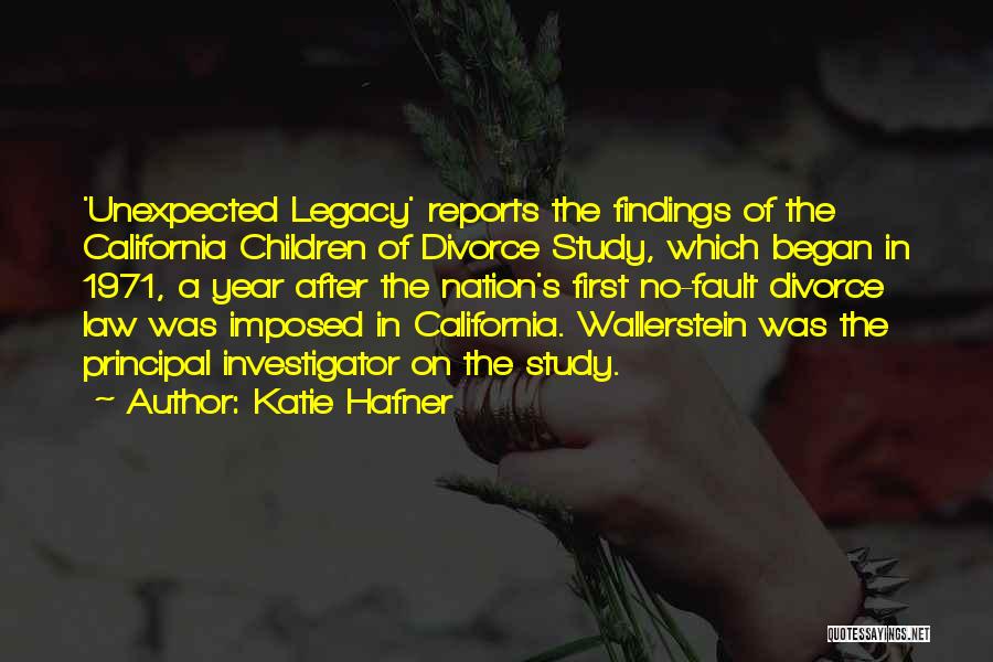 Katie Hafner Quotes: 'unexpected Legacy' Reports The Findings Of The California Children Of Divorce Study, Which Began In 1971, A Year After The