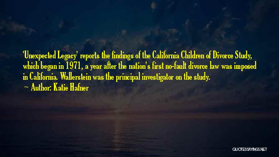 Katie Hafner Quotes: 'unexpected Legacy' Reports The Findings Of The California Children Of Divorce Study, Which Began In 1971, A Year After The