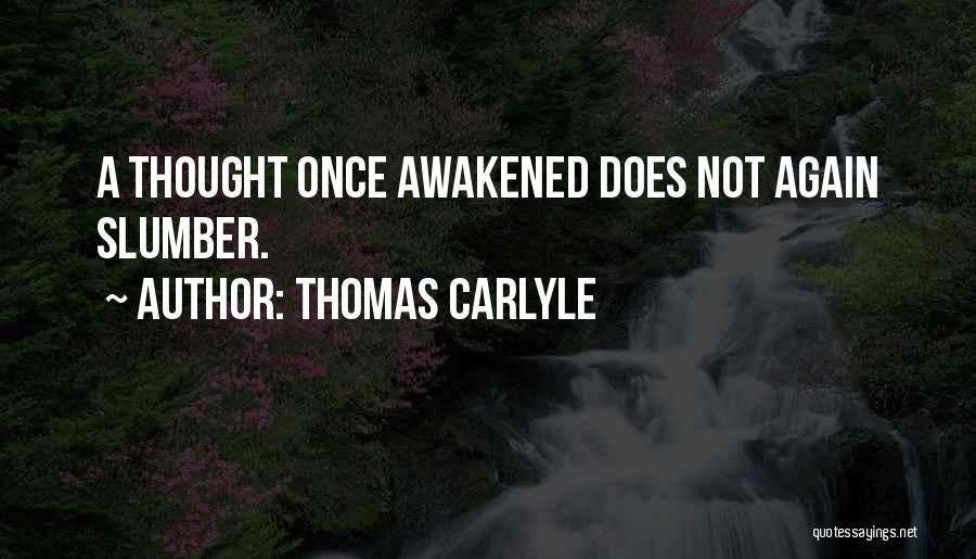 Thomas Carlyle Quotes: A Thought Once Awakened Does Not Again Slumber.