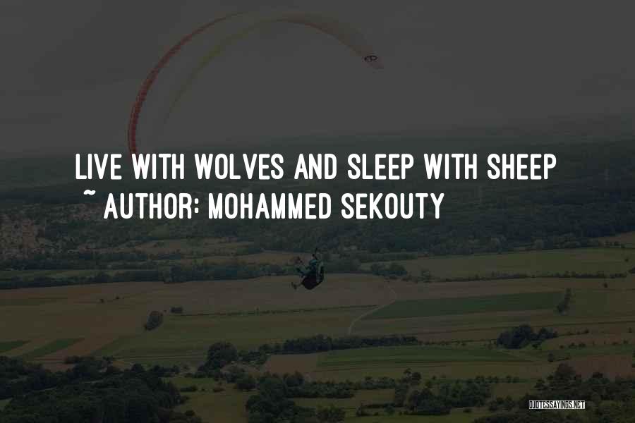 Mohammed Sekouty Quotes: Live With Wolves And Sleep With Sheep
