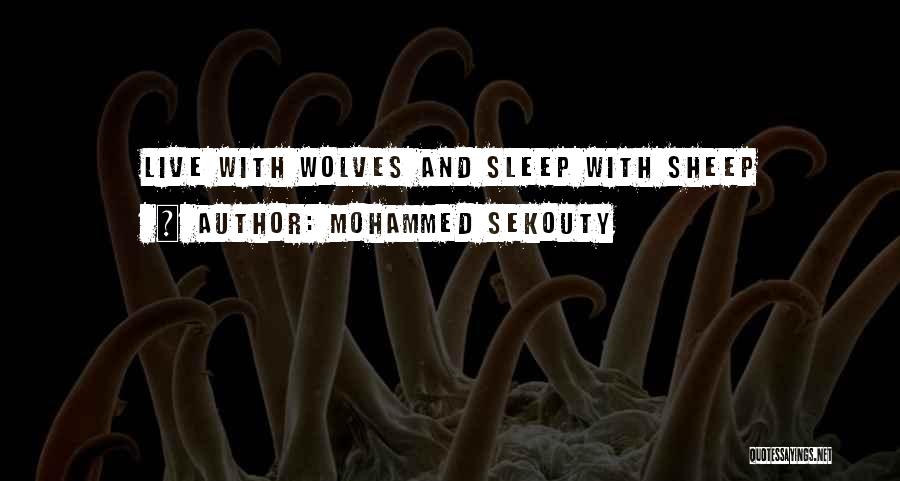 Mohammed Sekouty Quotes: Live With Wolves And Sleep With Sheep