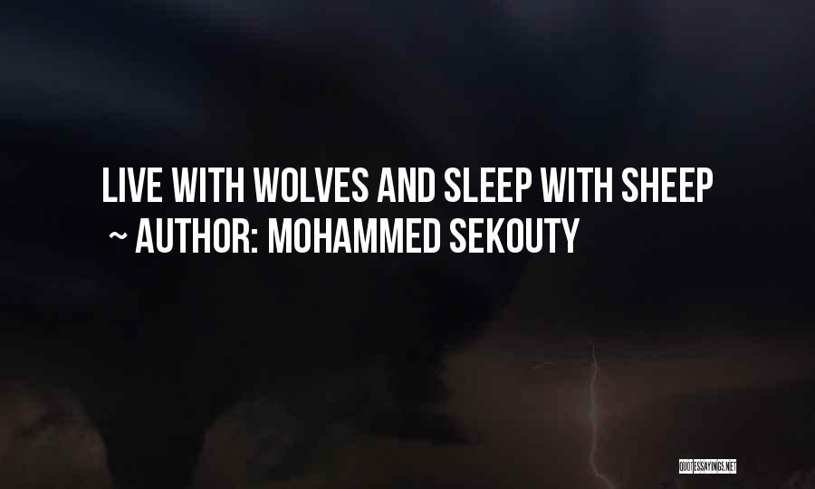 Mohammed Sekouty Quotes: Live With Wolves And Sleep With Sheep