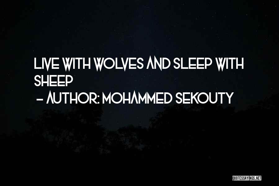 Mohammed Sekouty Quotes: Live With Wolves And Sleep With Sheep