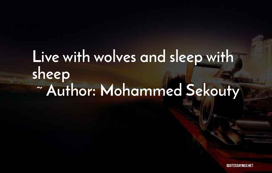 Mohammed Sekouty Quotes: Live With Wolves And Sleep With Sheep