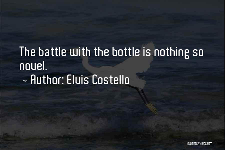 Elvis Costello Quotes: The Battle With The Bottle Is Nothing So Novel.