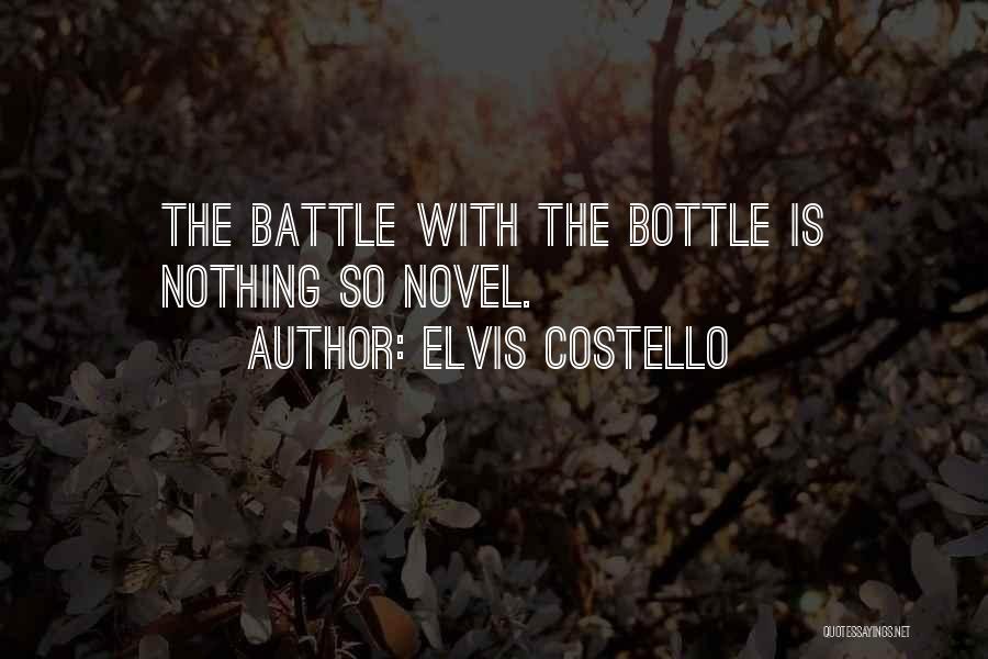 Elvis Costello Quotes: The Battle With The Bottle Is Nothing So Novel.
