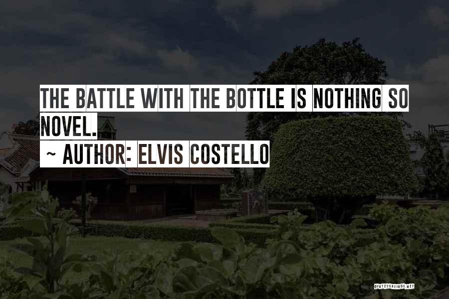Elvis Costello Quotes: The Battle With The Bottle Is Nothing So Novel.