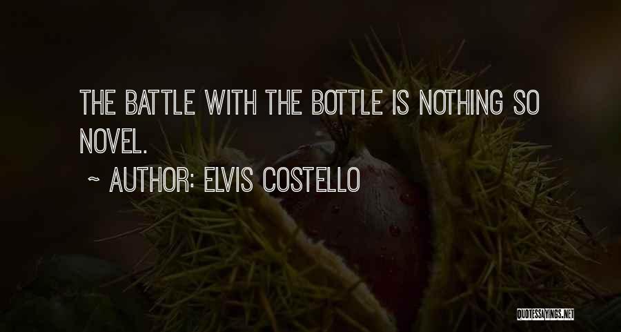Elvis Costello Quotes: The Battle With The Bottle Is Nothing So Novel.