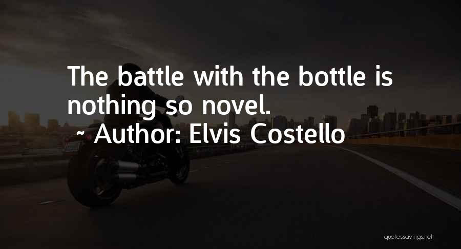 Elvis Costello Quotes: The Battle With The Bottle Is Nothing So Novel.