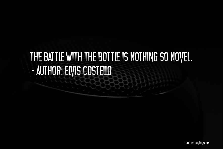 Elvis Costello Quotes: The Battle With The Bottle Is Nothing So Novel.
