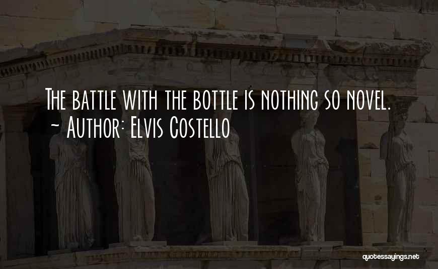 Elvis Costello Quotes: The Battle With The Bottle Is Nothing So Novel.