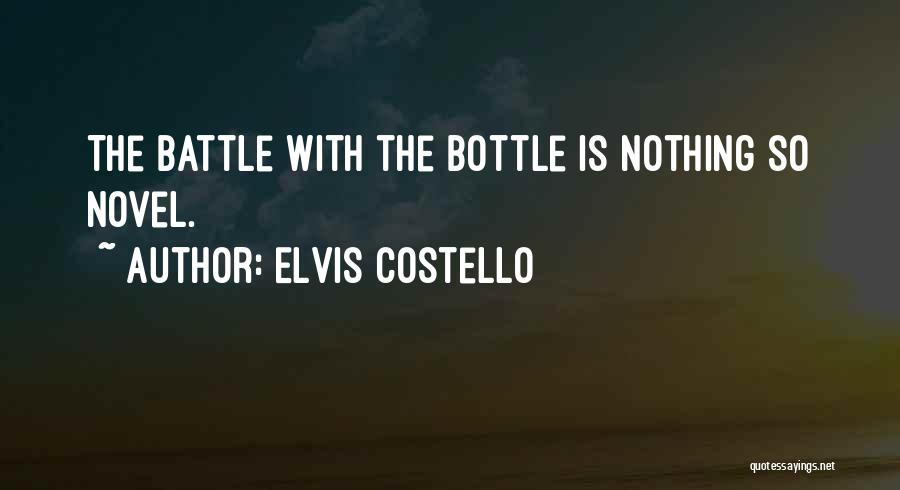 Elvis Costello Quotes: The Battle With The Bottle Is Nothing So Novel.