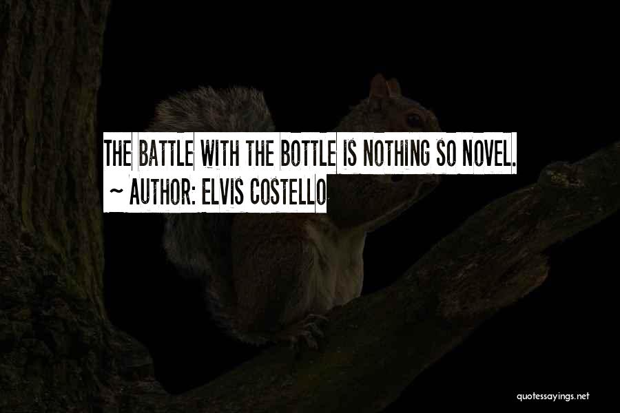 Elvis Costello Quotes: The Battle With The Bottle Is Nothing So Novel.