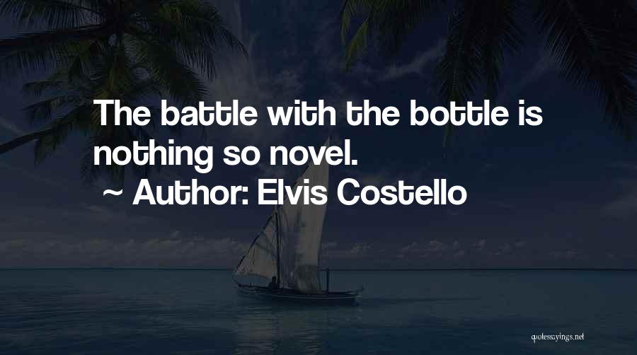 Elvis Costello Quotes: The Battle With The Bottle Is Nothing So Novel.