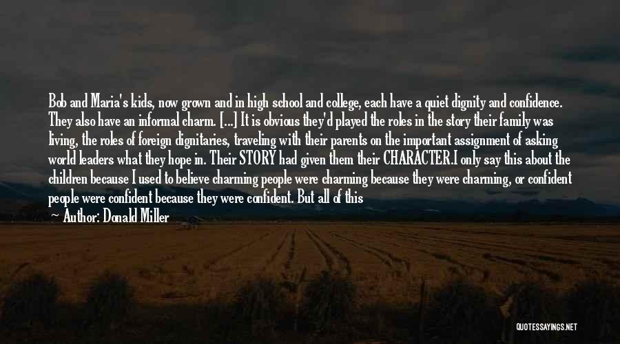 Donald Miller Quotes: Bob And Maria's Kids, Now Grown And In High School And College, Each Have A Quiet Dignity And Confidence. They