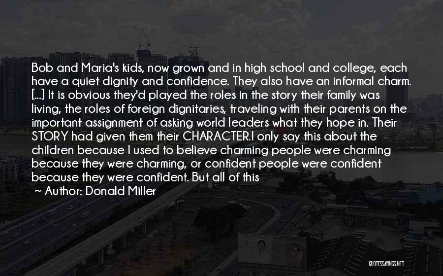 Donald Miller Quotes: Bob And Maria's Kids, Now Grown And In High School And College, Each Have A Quiet Dignity And Confidence. They