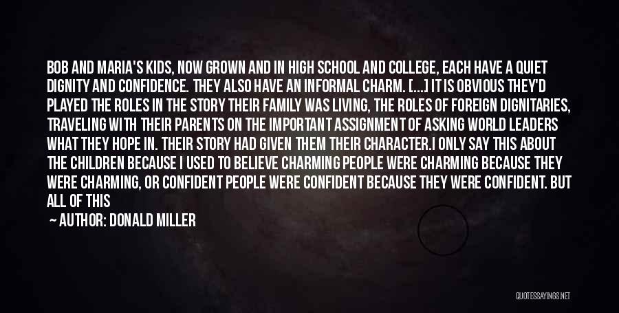 Donald Miller Quotes: Bob And Maria's Kids, Now Grown And In High School And College, Each Have A Quiet Dignity And Confidence. They