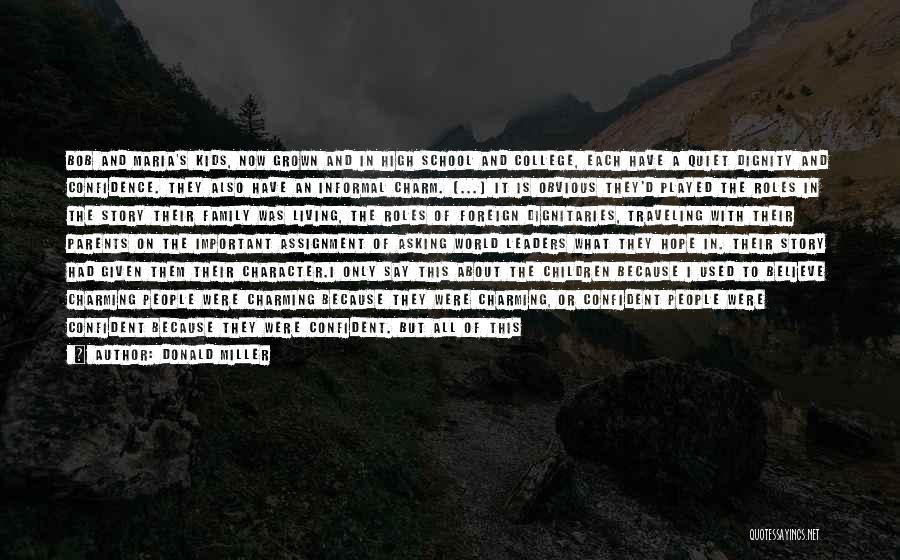 Donald Miller Quotes: Bob And Maria's Kids, Now Grown And In High School And College, Each Have A Quiet Dignity And Confidence. They