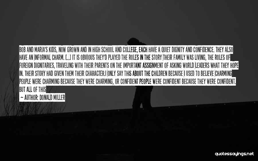 Donald Miller Quotes: Bob And Maria's Kids, Now Grown And In High School And College, Each Have A Quiet Dignity And Confidence. They