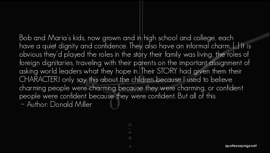 Donald Miller Quotes: Bob And Maria's Kids, Now Grown And In High School And College, Each Have A Quiet Dignity And Confidence. They