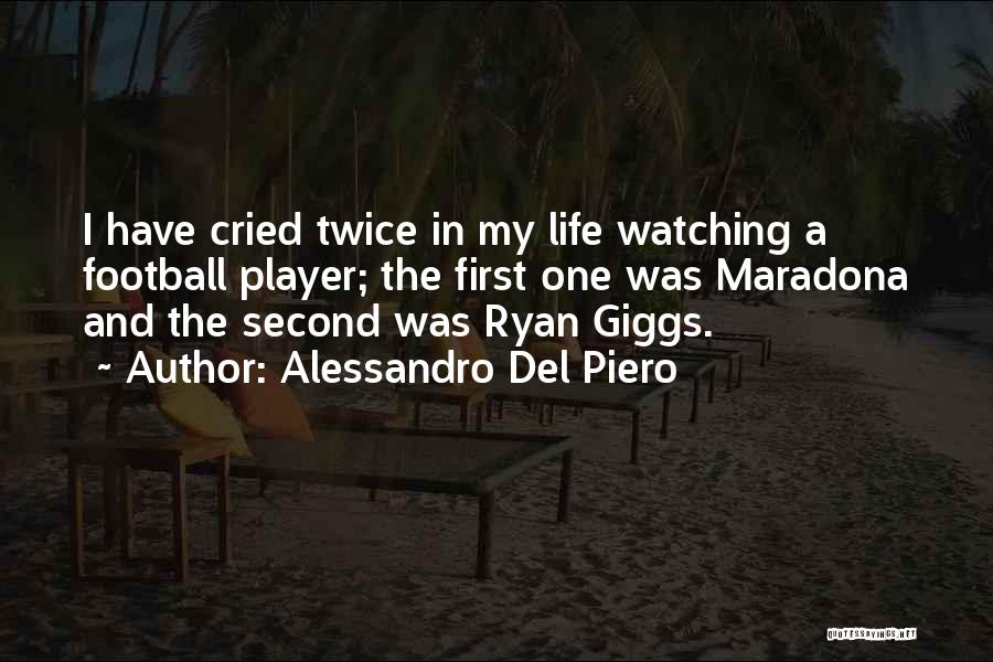 Alessandro Del Piero Quotes: I Have Cried Twice In My Life Watching A Football Player; The First One Was Maradona And The Second Was