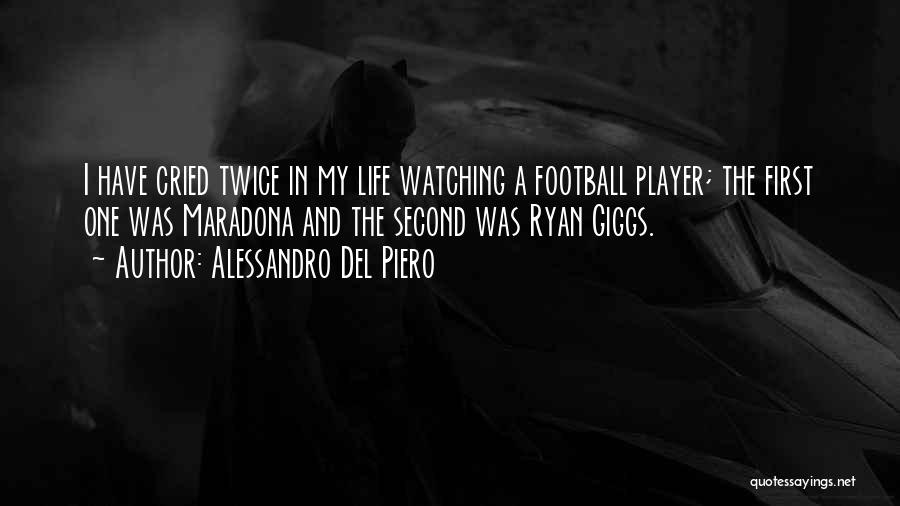 Alessandro Del Piero Quotes: I Have Cried Twice In My Life Watching A Football Player; The First One Was Maradona And The Second Was