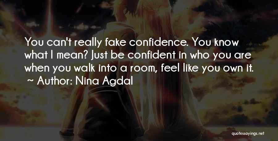 Nina Agdal Quotes: You Can't Really Fake Confidence. You Know What I Mean? Just Be Confident In Who You Are When You Walk