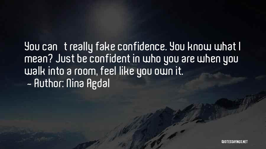 Nina Agdal Quotes: You Can't Really Fake Confidence. You Know What I Mean? Just Be Confident In Who You Are When You Walk