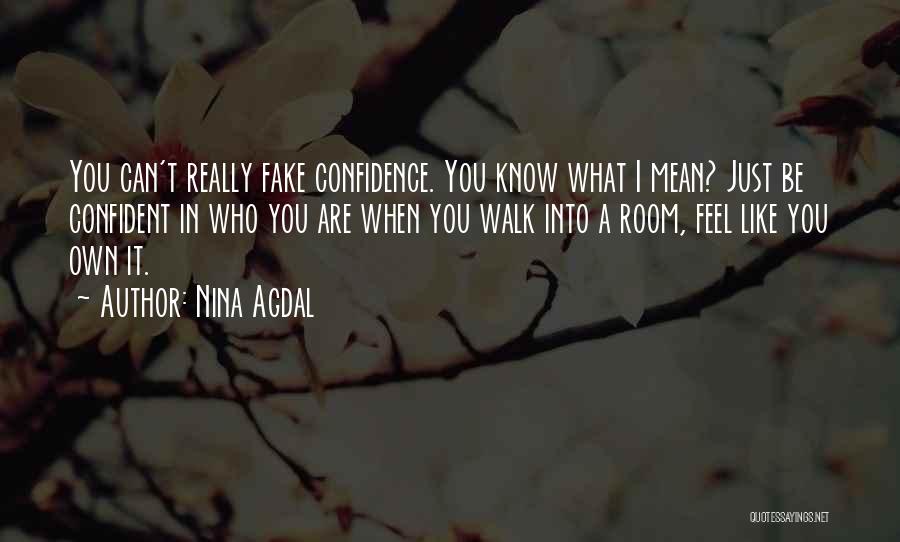 Nina Agdal Quotes: You Can't Really Fake Confidence. You Know What I Mean? Just Be Confident In Who You Are When You Walk