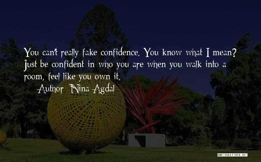 Nina Agdal Quotes: You Can't Really Fake Confidence. You Know What I Mean? Just Be Confident In Who You Are When You Walk