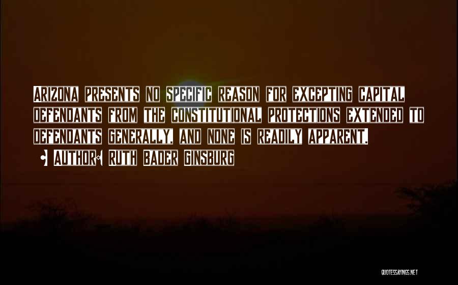 Ruth Bader Ginsburg Quotes: Arizona Presents No Specific Reason For Excepting Capital Defendants From The Constitutional Protections Extended To Defendants Generally, And None Is
