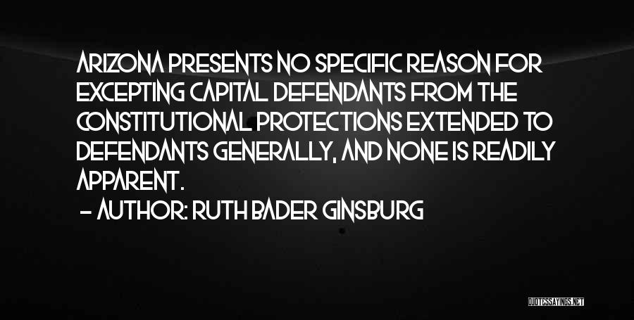 Ruth Bader Ginsburg Quotes: Arizona Presents No Specific Reason For Excepting Capital Defendants From The Constitutional Protections Extended To Defendants Generally, And None Is