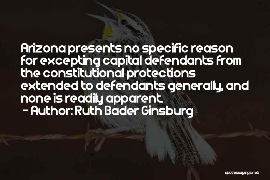 Ruth Bader Ginsburg Quotes: Arizona Presents No Specific Reason For Excepting Capital Defendants From The Constitutional Protections Extended To Defendants Generally, And None Is