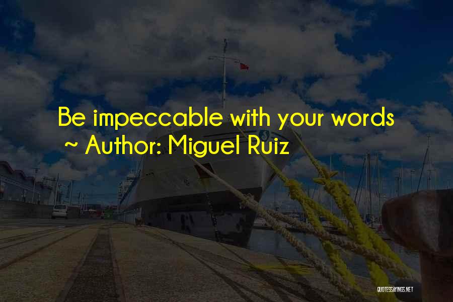 Miguel Ruiz Quotes: Be Impeccable With Your Words