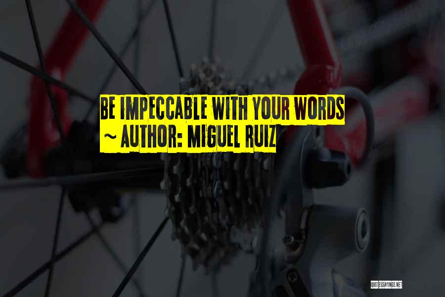 Miguel Ruiz Quotes: Be Impeccable With Your Words
