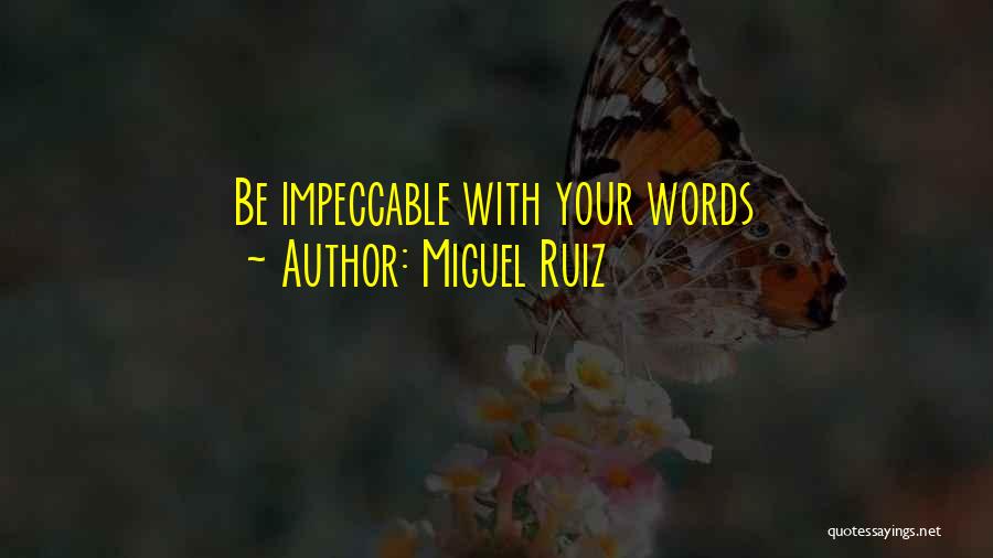 Miguel Ruiz Quotes: Be Impeccable With Your Words