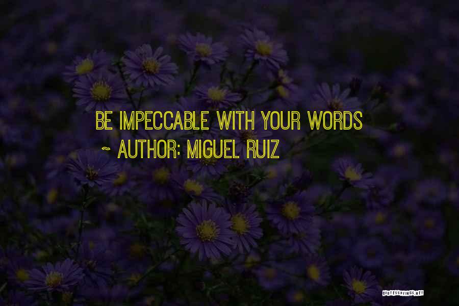 Miguel Ruiz Quotes: Be Impeccable With Your Words