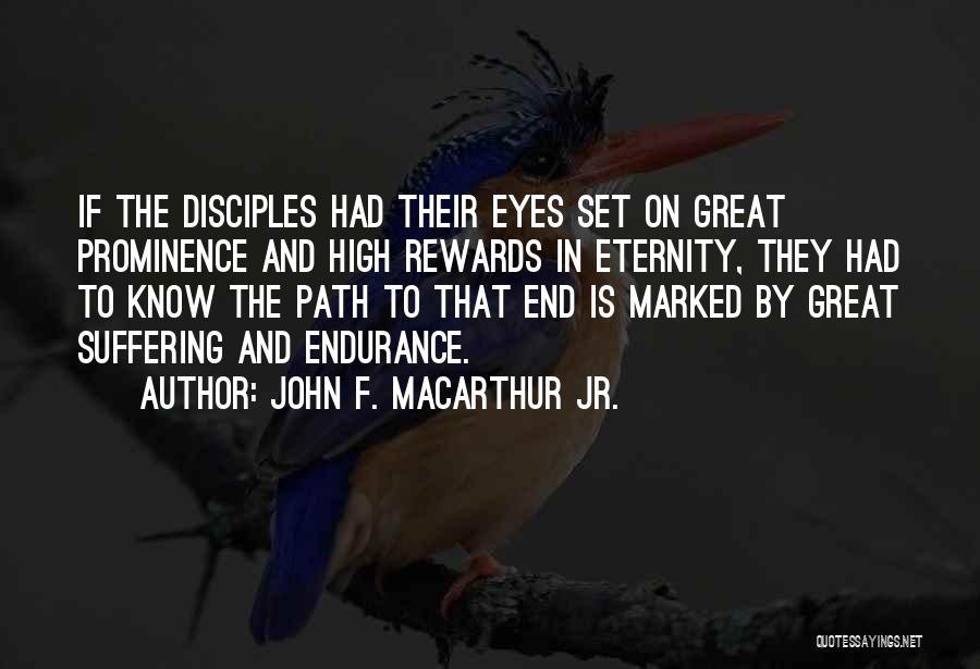 John F. MacArthur Jr. Quotes: If The Disciples Had Their Eyes Set On Great Prominence And High Rewards In Eternity, They Had To Know The