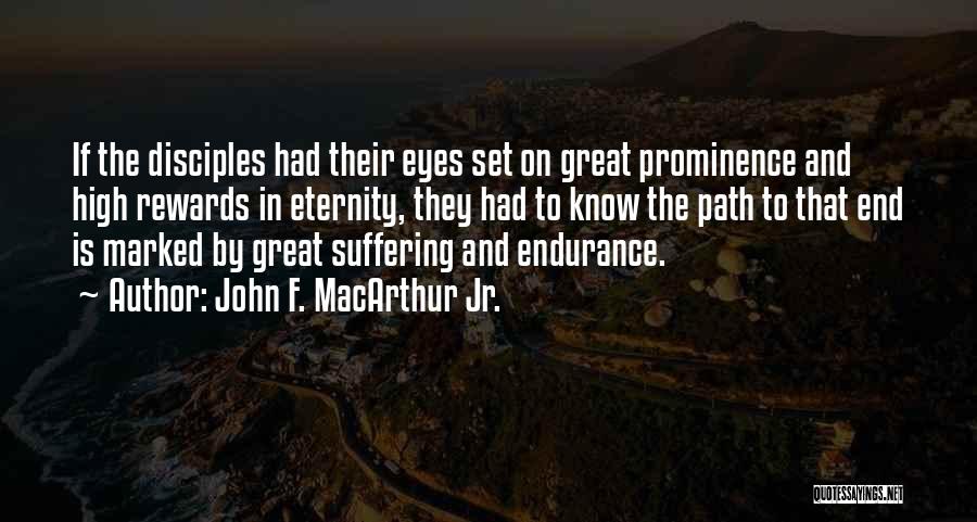 John F. MacArthur Jr. Quotes: If The Disciples Had Their Eyes Set On Great Prominence And High Rewards In Eternity, They Had To Know The