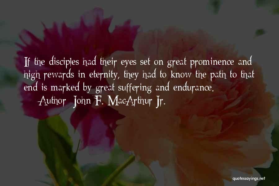John F. MacArthur Jr. Quotes: If The Disciples Had Their Eyes Set On Great Prominence And High Rewards In Eternity, They Had To Know The