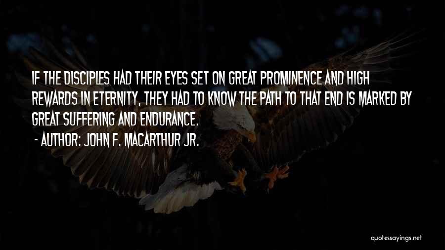 John F. MacArthur Jr. Quotes: If The Disciples Had Their Eyes Set On Great Prominence And High Rewards In Eternity, They Had To Know The